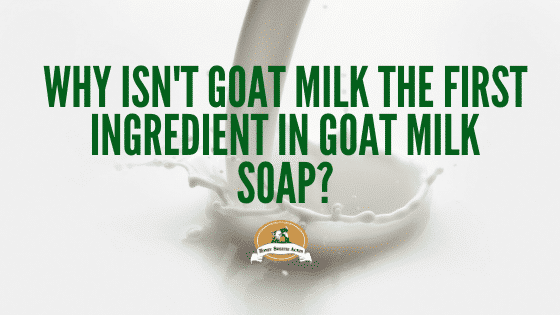 Why isn't Goat Milk the first ingredient in Goat Milk Soap?